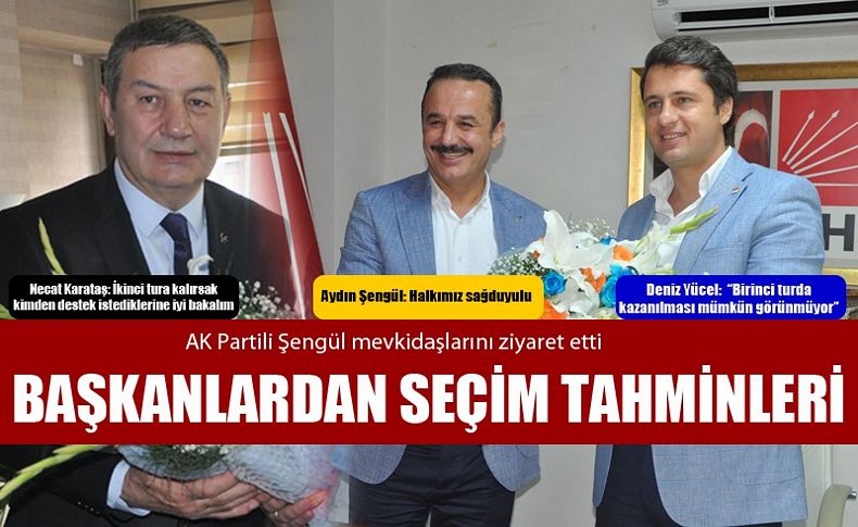 AK Parti'de Şengül mevkidaşlarını ziyaret etti! Başkanların seçim tahminleri