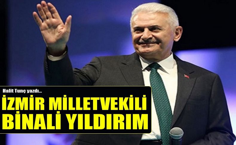 İzmir Milletvekili Binali Yıldırım!