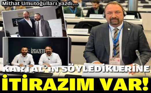 Kartal'ın söylediklerine itirazım var!