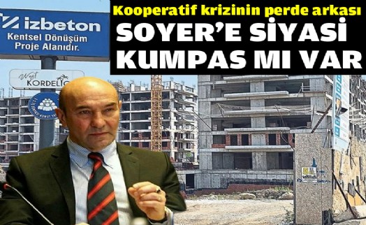 Kooperatif krizinin perde arkası…Soyer'e siyasi kumpas mı var?