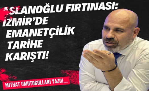Aslanoğlu fırtınası: İzmir'de emanetçilik tarihe karıştı!