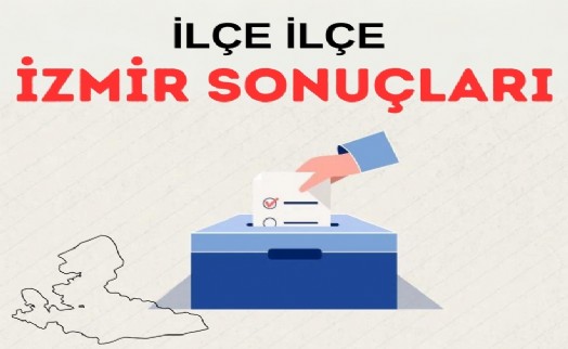 İlçe ilçe İzmir sonuçları