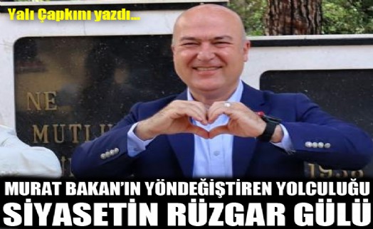 Siyasetin rüzgar gülü: Murat Bakan'ın yön değiştiren yolculuğu