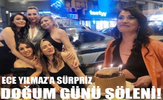 Karşıyaka'da Ece Yılmaz'a sürpriz doğum günü şöleni!