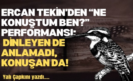Ercan Tekin'den 'Ne konuştum ben?' performansı: Dinleyen de anlamadı, konuşan da!