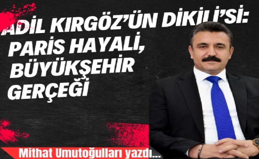 Adil Kırgöz'ün Dikili'si: Paris hayali, Büyükşehir gerçeği