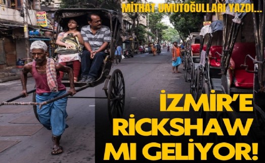 İzmir'e rickshaw mı geliyor?