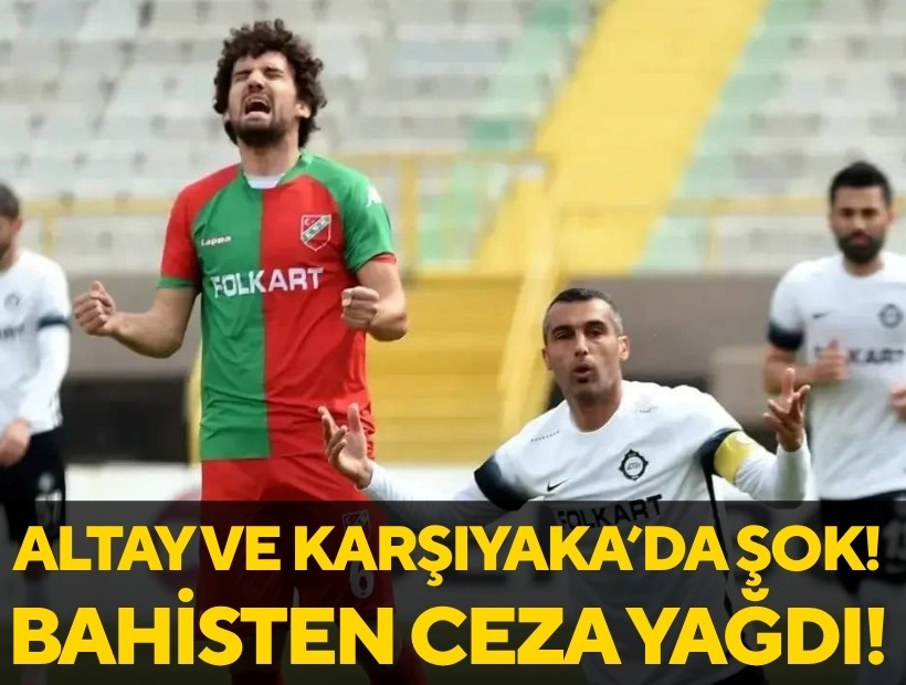 Altay ve Karşıyakalı futbolculara 'bahis'ten ceza yağdı!