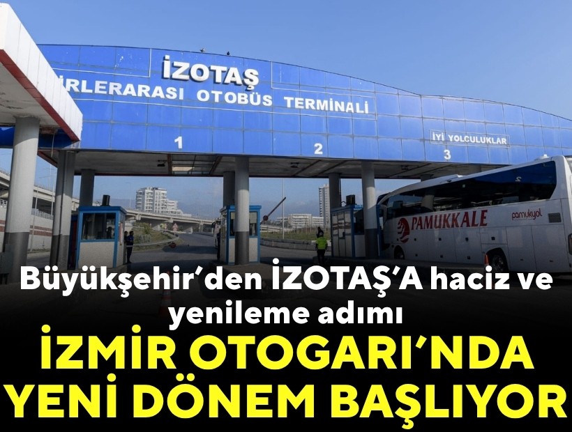 Büyükşehir’den İZOTAŞ’A haciz ve yenileme adımı: İzmir Otogarı'nda yeni dönem başlıyor!