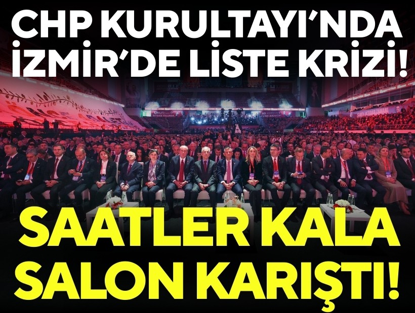 CHP Kurultayı’nda İzmir’de liste krizi: Saatler kala salon karıştı!