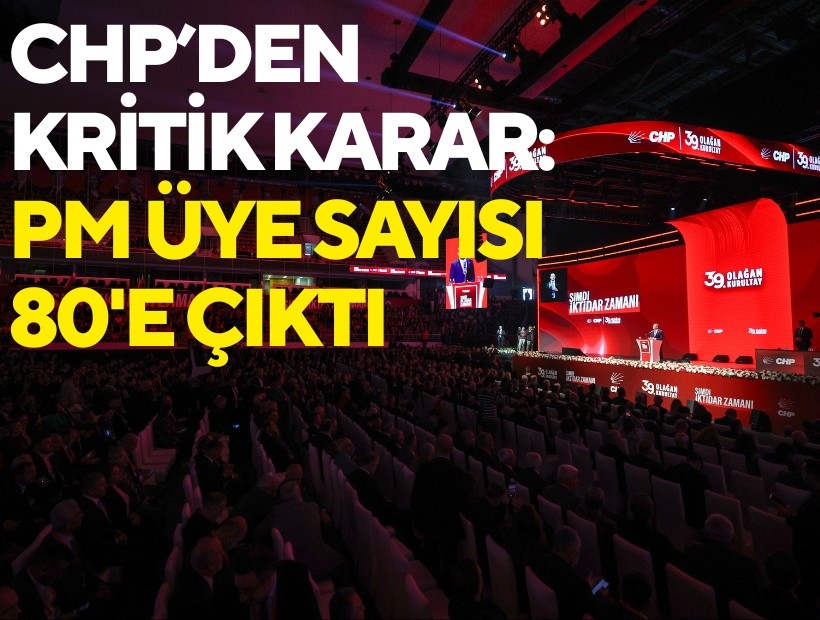 CHP kurultayında kritik karar: PM üye sayısı 80'e çıktı