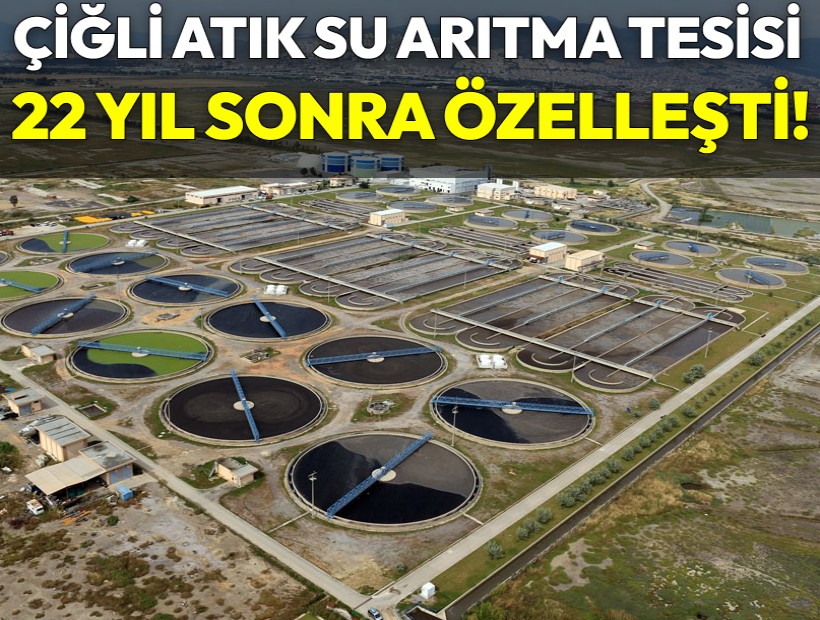 Çiğli Atıksu Arıtma Tesisi özel firmaya devredildi!