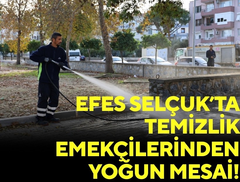 Efes Selçuk'ta temizlik emekçilerinden yoğun mesai!