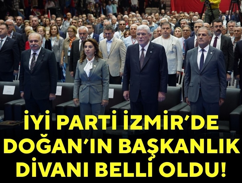 İYİ Parti İzmir'de Doğan'ın Başkanlık Divanı belli oldu!