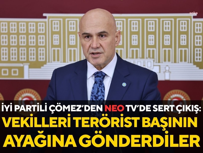 İYİ Partili Çömez NEO TV'ye konuştu: Şehit öğretmenlerin kanı kurumadan terörist başının ayağına heyet yolladılar