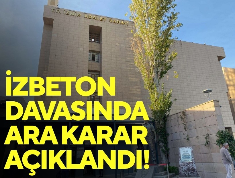 İZBETON davasında ara karar açıklandı!