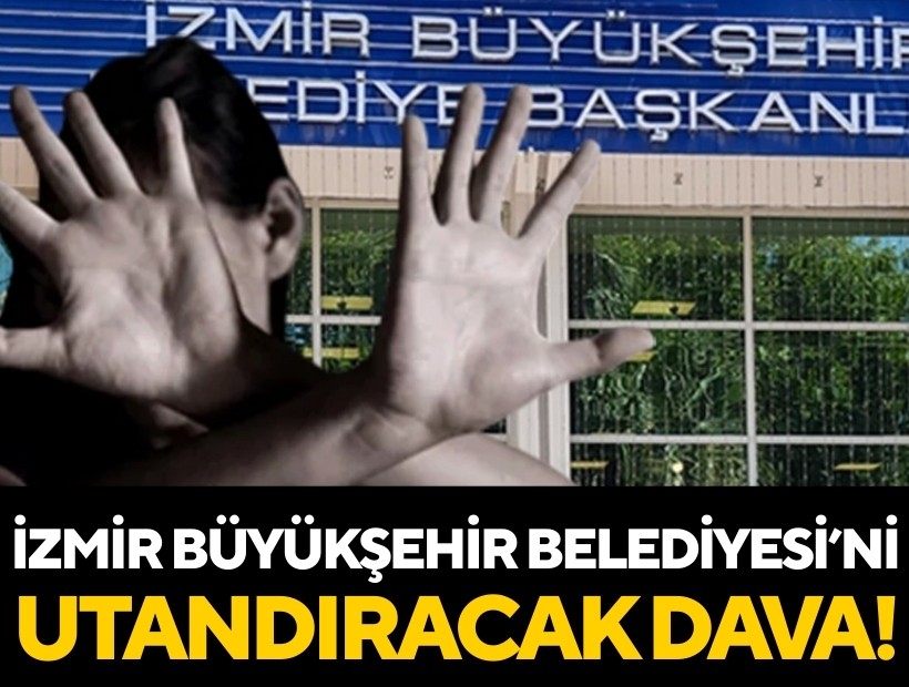 İzmir Büyükşehir'i utandıracak dava: Yedi yıl hapsi istendi!
