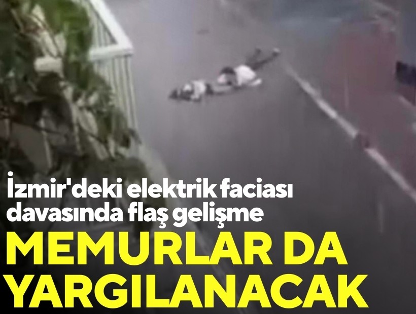 İzmir'de iki kişinin sokak ortasında elektrik akımına kapılarak ölmesine ilişkin davada, memurlar da yargılanacak