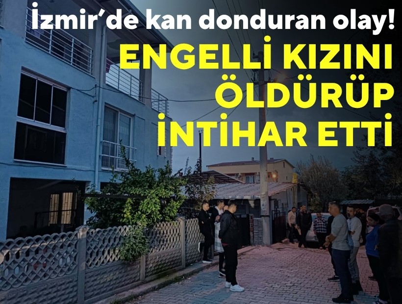 İzmir'de kan donduran olay! Engelli kızını pompalı tüfekle öldürüp, intihar etti