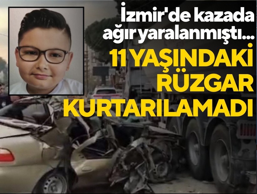İzmir'de kazada ağır yaralanan 11 yaşındaki Rüzgar kurtarılamadı