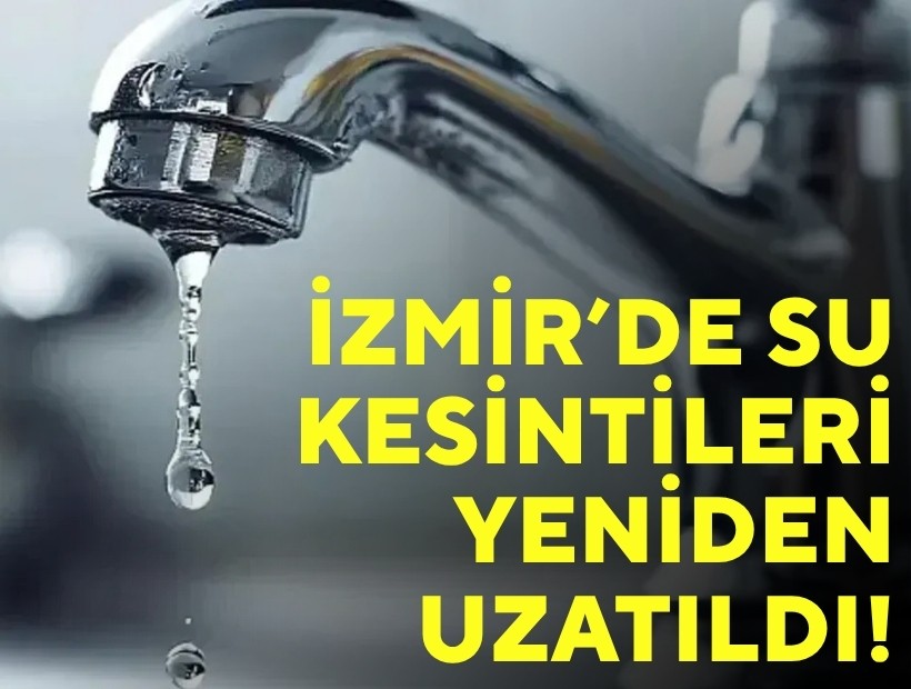 İzmir'de su kesintileri yeniden uzatıldı!