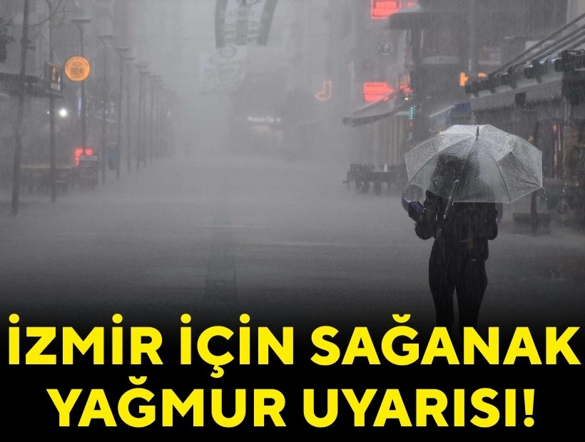 İzmir için sağanak yağmur uyarısı