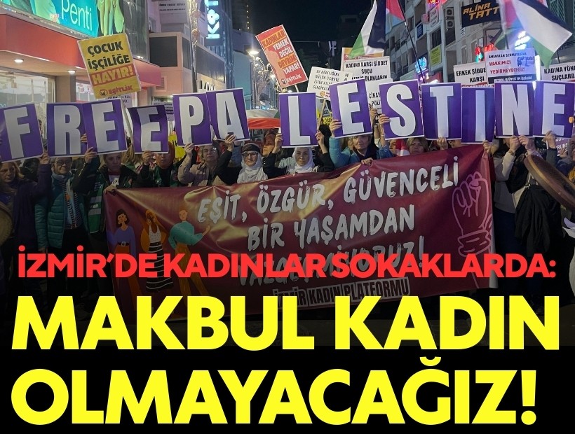 İzmir’de Kadınlar Sokaklarda: Makbul kadın olmayacağız!
