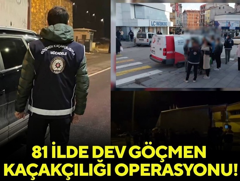 81 ilde dev göçmen kaçakçılığı operasyonu!