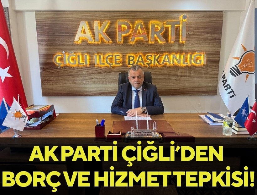 AK Parti Çiğli'den belediyenin vergi borcuna sert tepki!