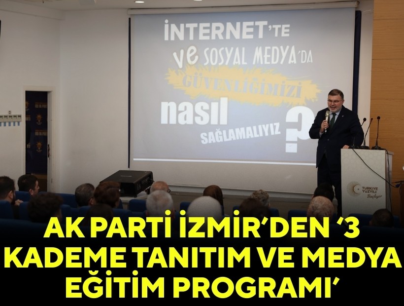 AK Parti İzmir’den ‘3 Kademe Tanıtım ve Medya Eğitim Programı’