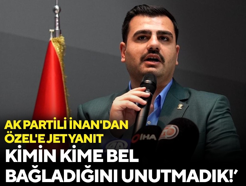 AK Partili İnan'dan Özgür Özel'e jet yanıt