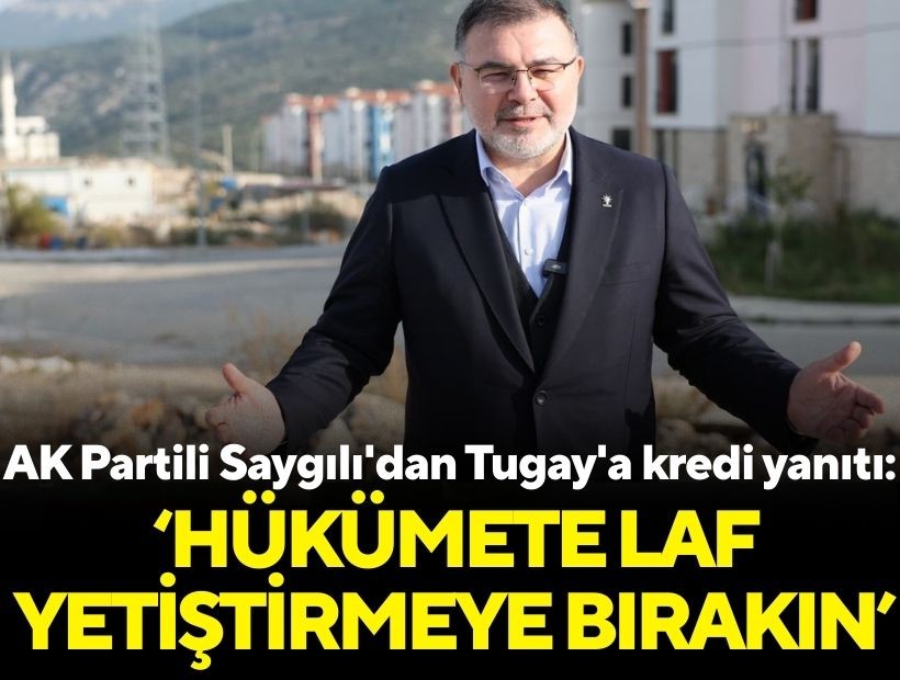 AK Partili Saygılı'dan Tugay'a kredi yanıtı: 'Bir zahmet SGK ve vergi borçlarını ödeyin'