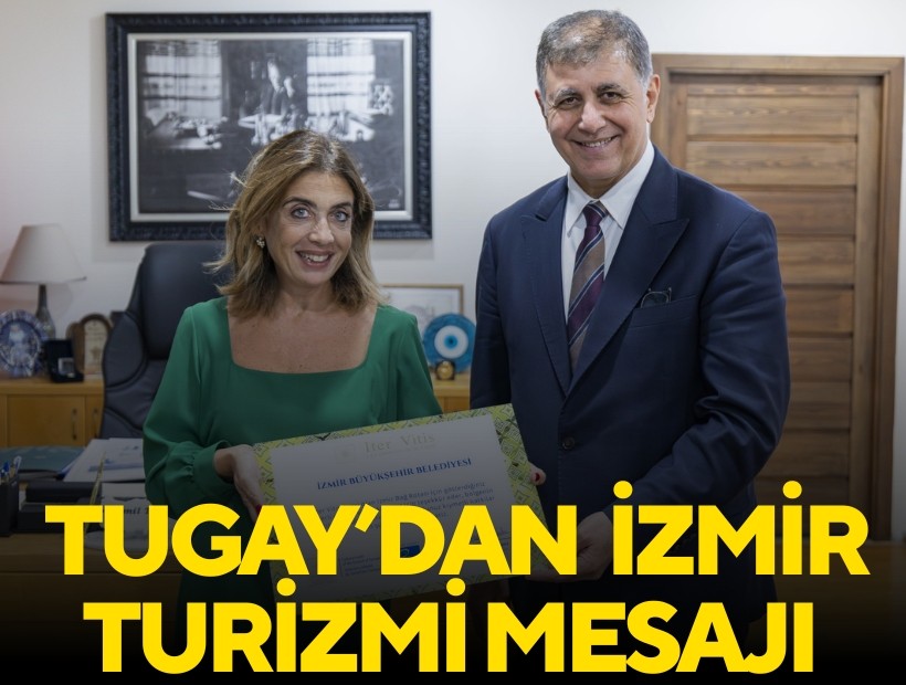 Başkan Tugay: İzmir turizmini daha iyi yerlere getireceğiz
