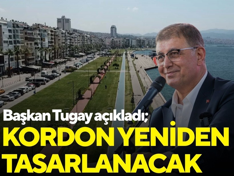 Başkan Tugay açıkladı; Kordon yeniden tasarlanacak