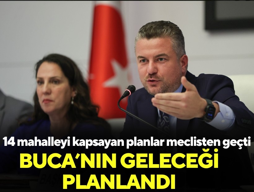 Buca’nın geleceği planlandı: 14 ilçeyi kapsayan imar planı meclisten geçti