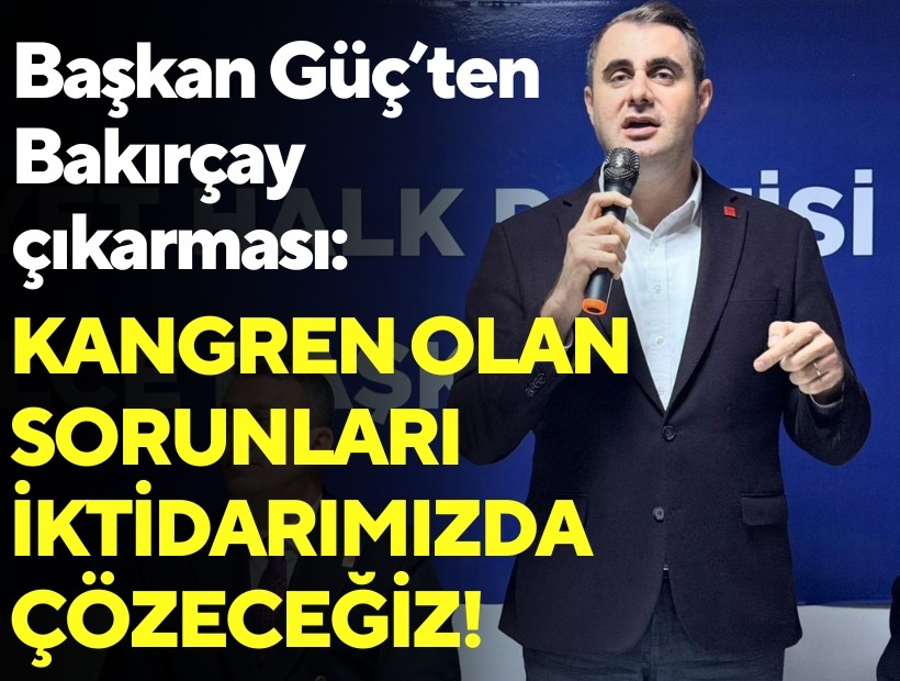 CHP'li Güç'ten Bakırçay çıkarması: Kangren olmuş tüm sorunları iktidarımızda çözeceğiz!