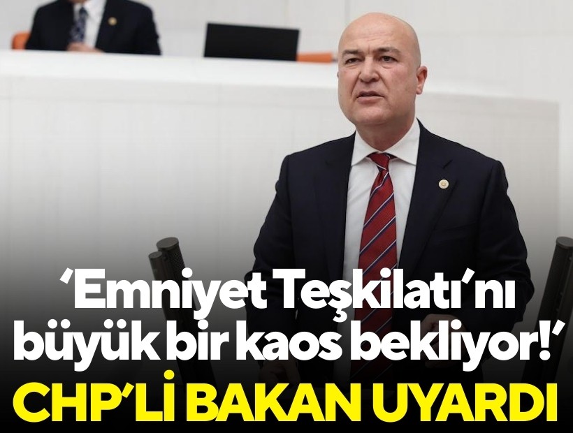 CHP’li Bakan: 'Emniyet Teşkilatı’nı büyük bir kaos bekliyor!'