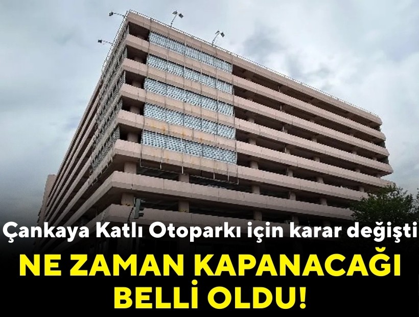 Çankaya Katlı Otoparkı için karar değişti: Ne zaman kapanacağı belli oldu!