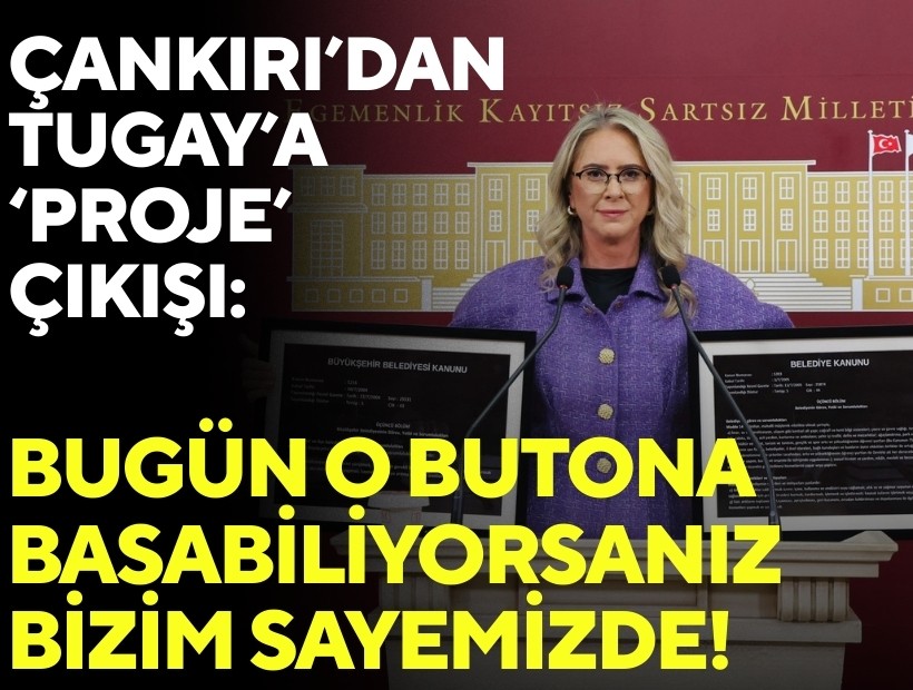 Çankırı’dan Tugay’a ‘proje’ çıkışı: Bugün o butona basabiliyorsanız bizim sayemizde!