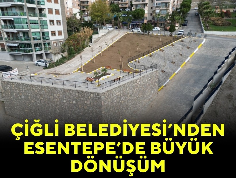 Çiğli Belediyesi’nden Esentepe Mahallesi’nde büyük dönüşüm