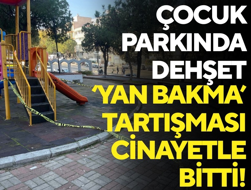 Çocuk parkında dehşet: ‘Yan bakma’ tartışması cinayetle bitti!