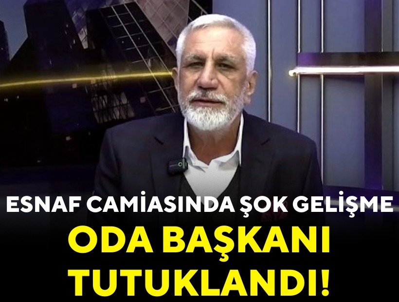 Esnaf camiasında şok gelişme: Oda başkanı tutuklandı!