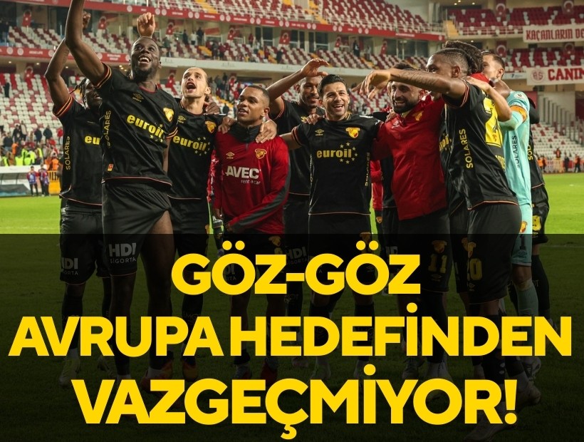 Göz-Göz Avrupa hedefinden şaşmıyor