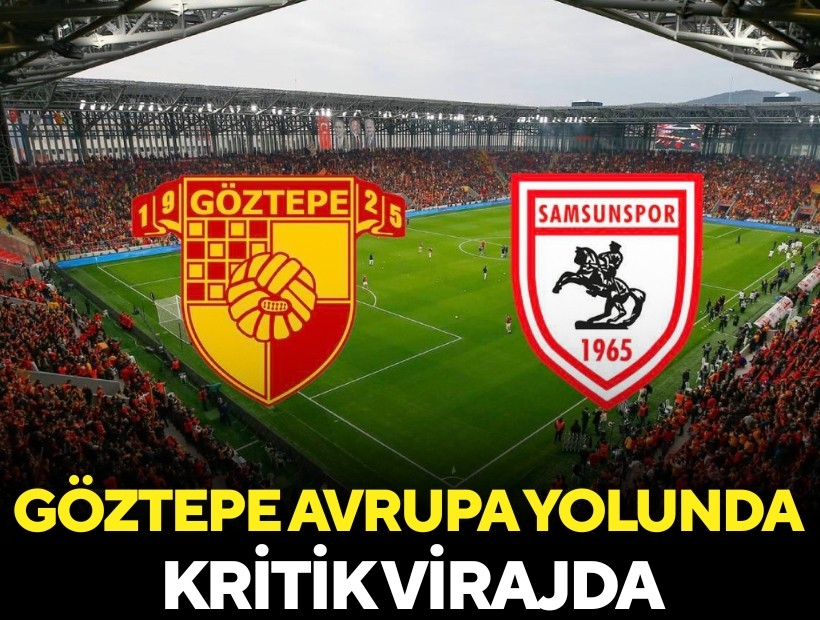 Göztepe Avrupa yolunda kritik virajda: Samsunspor ile karşılaşacak