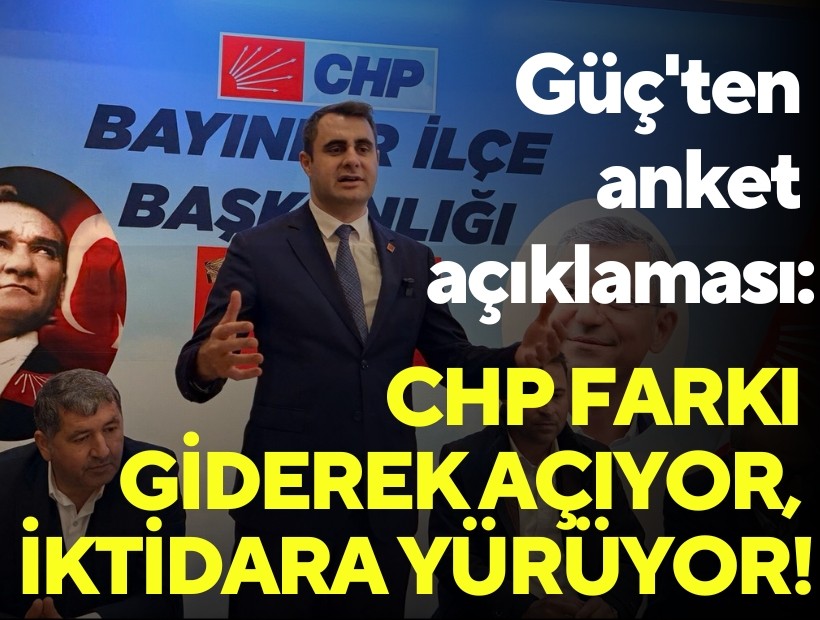 Güç'ten anket açıklaması: CHP farkı giderek açıyor, iktidara yürüyor!