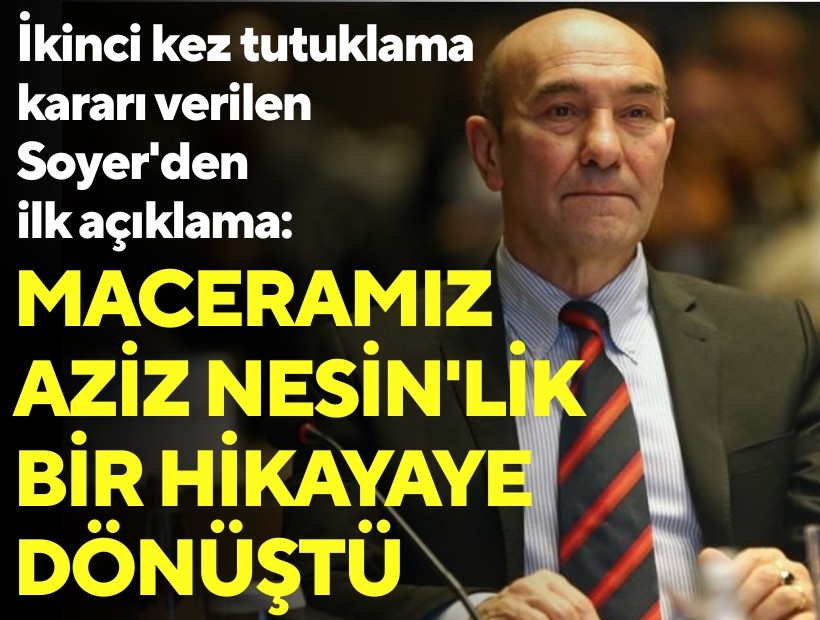 İkinci kez tutuklama kararı verilen Soyer'den ilk açıklama: Maceramız Aziz Nesin'lik bir hikayeye dönüştü