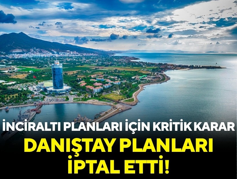 İnciraltı planları için kritik karar: Danıştay planları iptal etti!