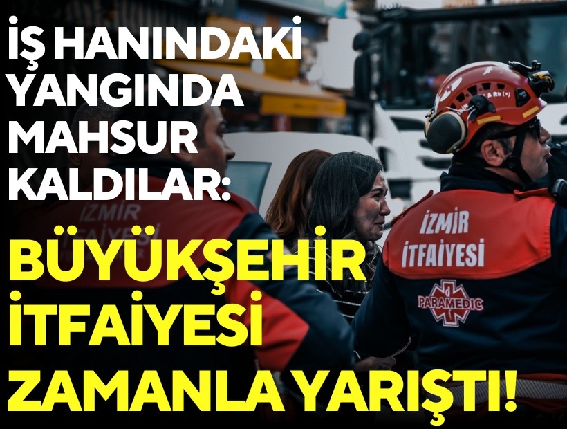 İş hanındaki yangında mahsur kaldılar: Büyükşehir itfaiyesi zamanla yarıştı!