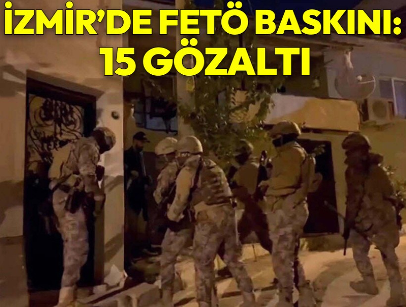 İzmir'de FETÖ operasyonu: 15 gözaltı