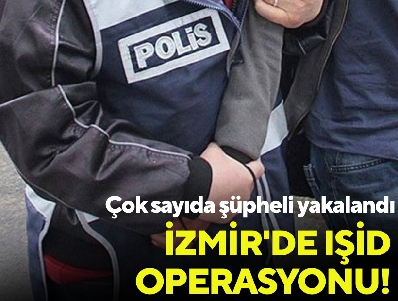 İzmir'de IŞİD operasyonu! Çok sayıda şüpheli yakalandı